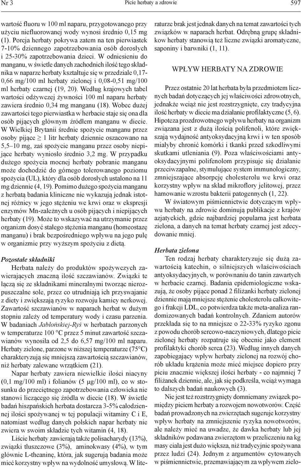 W odniesieniu do manganu, w świetle danych zachodnich ilość tego składnika w naparze herbaty kształtuje się w przedziale 0,17-0,66 mg/100 ml herbaty zielonej i 0,08-0,51 mg/100 ml herbaty czarnej