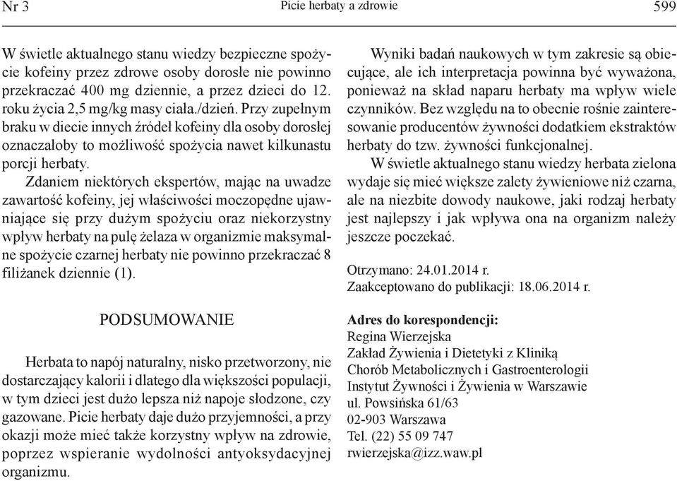 Zdaniem niektórych ekspertów, mając na uwadze zawartość kofeiny, jej właściwości moczopędne ujawniające się przy dużym spożyciu oraz niekorzystny wpływ herbaty na pulę żelaza w organizmie maksymalne