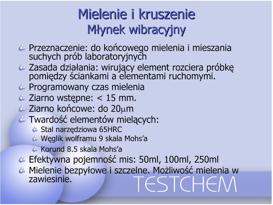 Programowany czas mielenia Ziarno wstępne: < 15 mm.