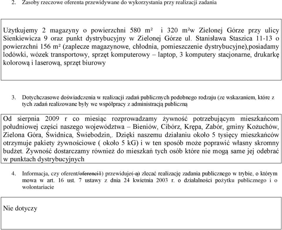 Stanisława Staszica 11-13 o powierzchni 156 m² (zaplecze magazynowe, chłodnia, pomieszczenie dystrybucyjne),posiadamy lodówki, wózek transportowy, sprzęt komputerowy laptop, 3 komputery stacjonarne,