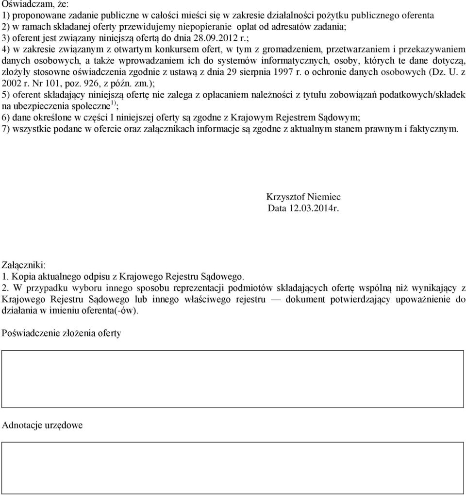 ; 4) w zakresie związanym z otwartym konkursem ofert, w tym z gromadzeniem, przetwarzaniem i przekazywaniem danych osobowych, a także wprowadzaniem ich do systemów informatycznych, osoby, których te