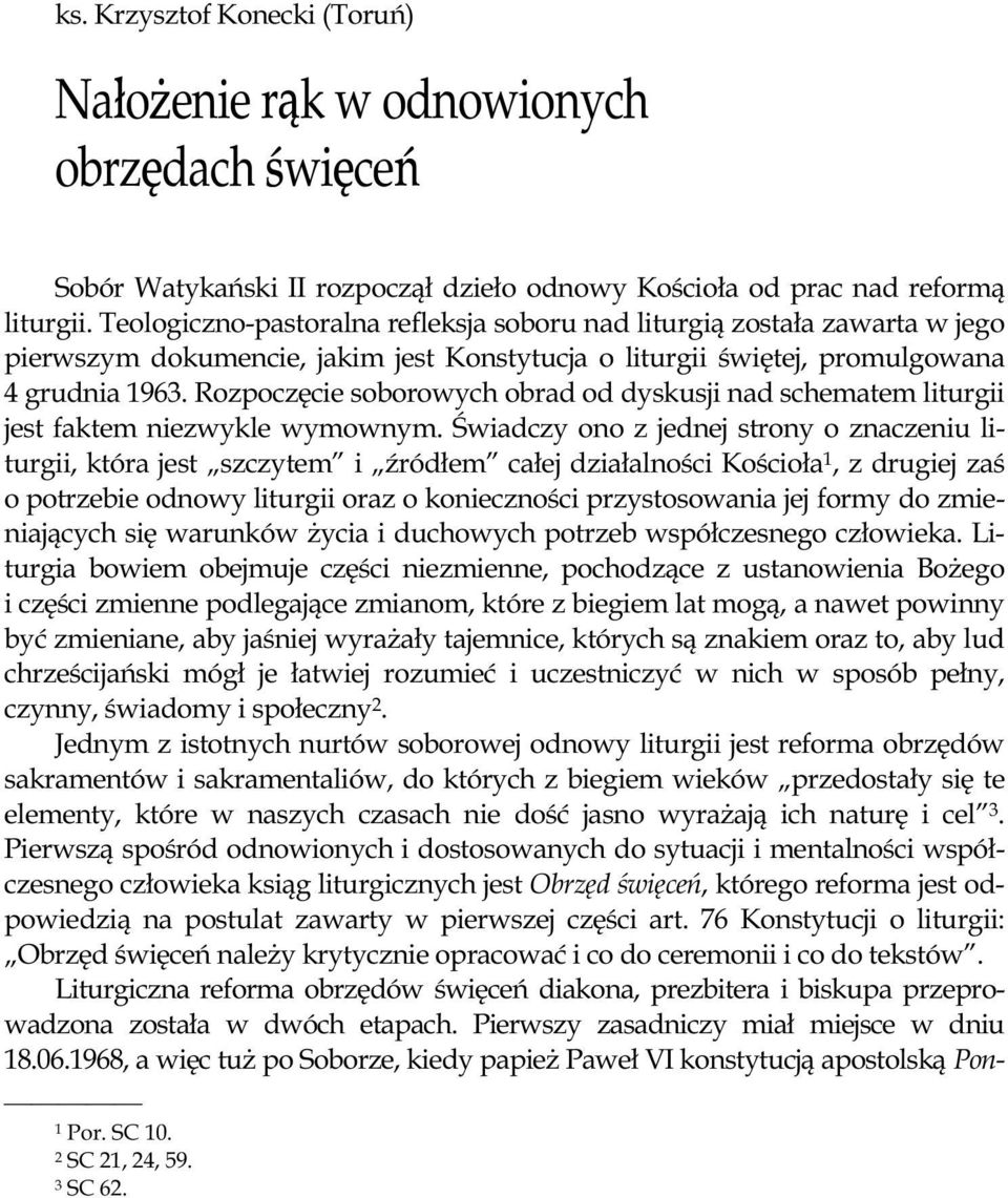Rozpoczęcie soborowych obrad od dyskusji nad schematem liturgii jest faktem niezwykle wymownym.