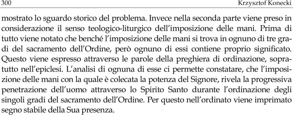 Questo viene espresso attraverso le parole della preghiera di ordinazione, sopratutto nell epiclesi.