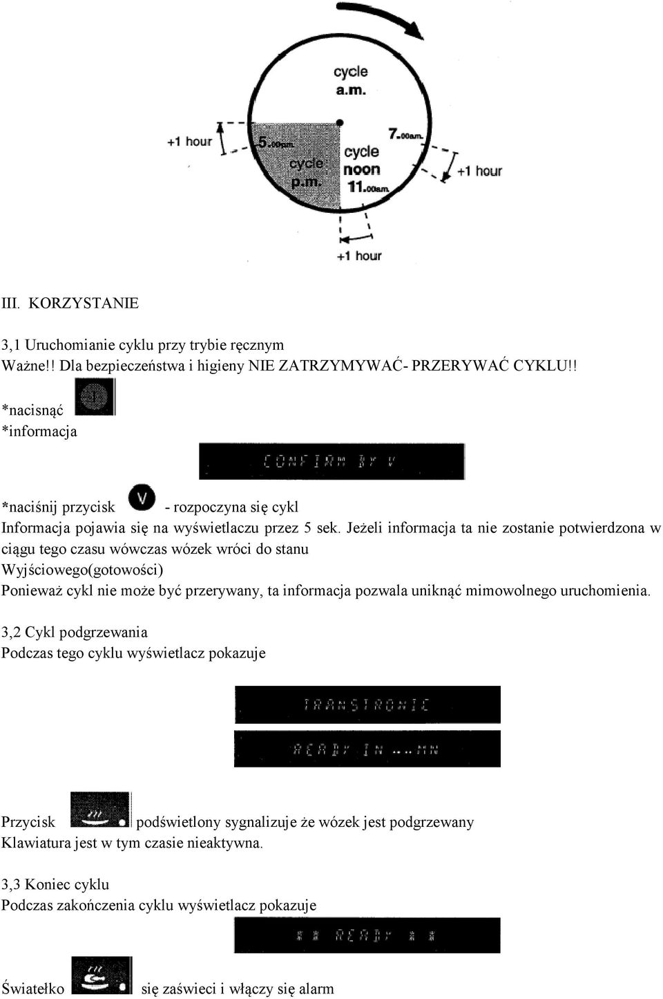Jeżeli informacja ta nie zostanie potwierdzona w ciągu tego czasu wówczas wózek wróci do stanu Wyjściowego(gotowości) Ponieważ cykl nie może być przerywany, ta informacja pozwala