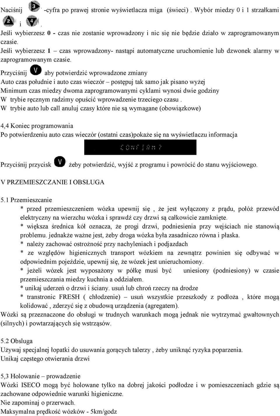 Przyciśnij aby potwierdzić wprowadzone zmiany Auto czas południe i auto czas wieczór postępuj tak samo jak pisano wyżej Minimum czas miedzy dwoma zaprogramowanymi cyklami wynosi dwie godziny W trybie
