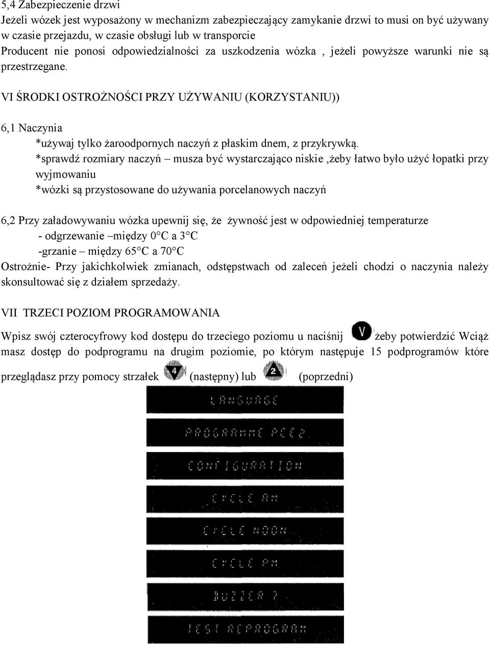 VI ŚRODKI OSTROŻNOŚCI PRZY UŻYWANIU (KORZYSTANIU)) 6,1 Naczynia *używaj tylko żaroodpornych naczyń z płaskim dnem, z przykrywką.
