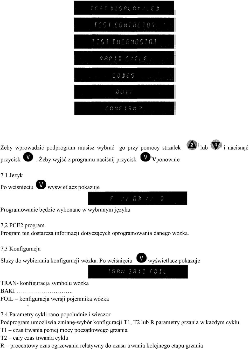7,3 Konfiguracja Służy do wybierania konfiguracji wózka. Po wciśnięciu wyświetlacz pokazuje TRAN- konfiguracja symbolu wózka BAKI.. FOIL konfiguracja wersji pojemnika wózka 7.