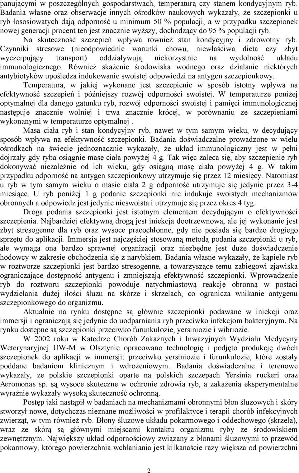jest znacznie wyższy, dochodzący do 95 % populacji ryb. Na skuteczność szczepień wpływa również stan kondycyjny i zdrowotny ryb.