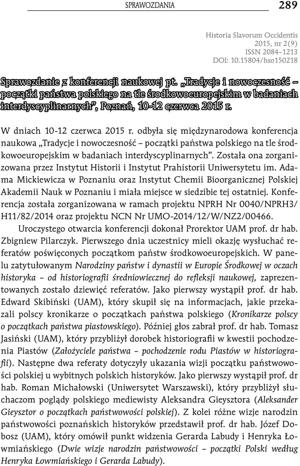 odbyła się międzynarodowa konferencja naukowa Tradycje i nowoczesność początki państwa polskiego na tle środkowoeuropejskim w badaniach interdyscyplinarnych.