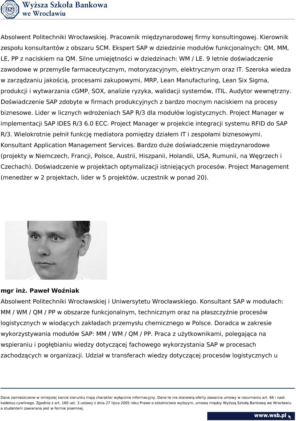 9 letnie doświadczenie zawodowe w przemyśle farmaceutycznym, motoryzacyjnym, elektrycznym oraz IT.