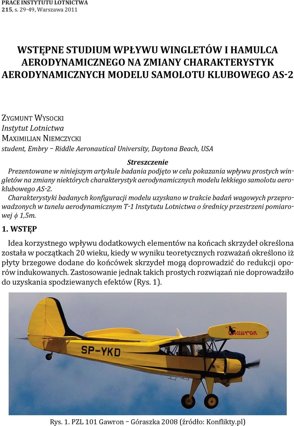 NIemcZyckI student, Embry Riddle Aeronautical University, Daytona Beach, USA Streszczenie Prezentowane w niniejszym artykule badania podjęto w celu pokazania wpływu prostych wingletów na zmiany