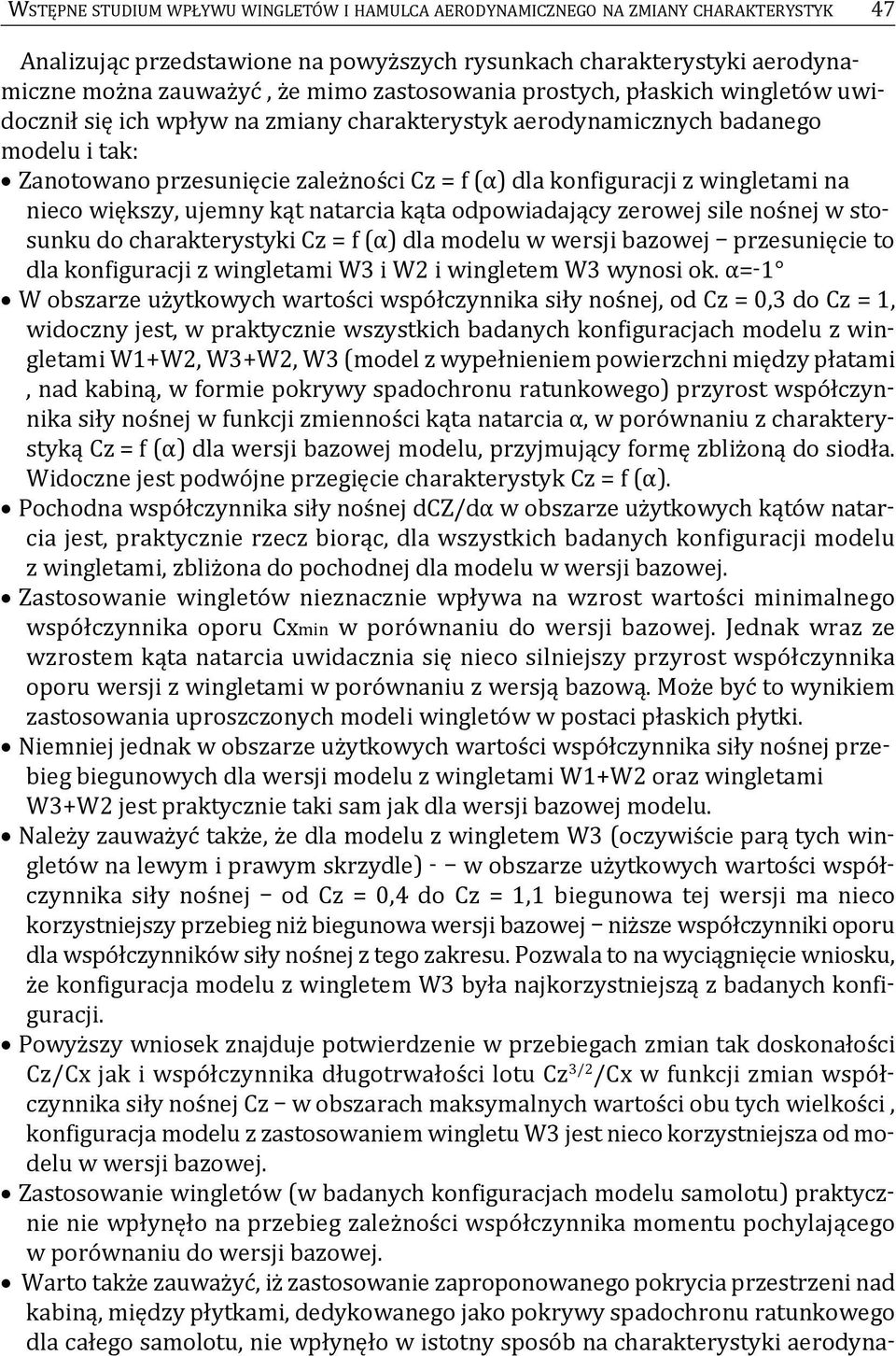 wingletami na nieco większy, ujemny kąt natarcia kąta odpowiadający zerowej sile nośnej w stosunku do charakterystyki cz = f (α) dla modelu w wersji bazowej przesunięcie to dla konfiguracji z