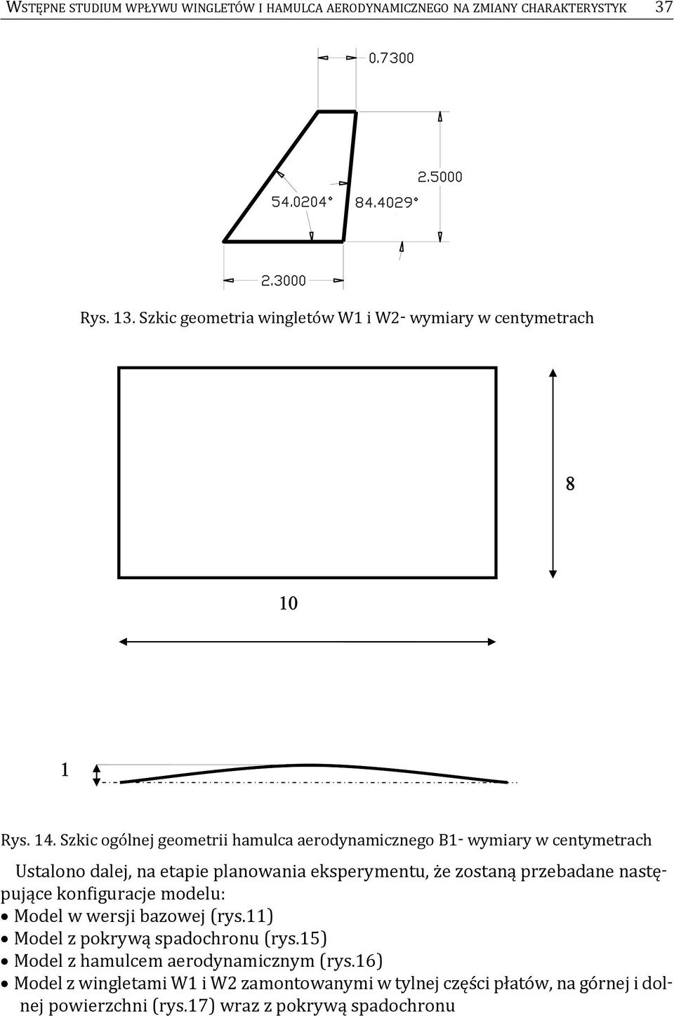 Szkic ogólnej geometrii hamulca aerodynamicznego B1- wymiary w centymetrach ustalono dalej, na etapie planowania eksperymentu, że zostaną