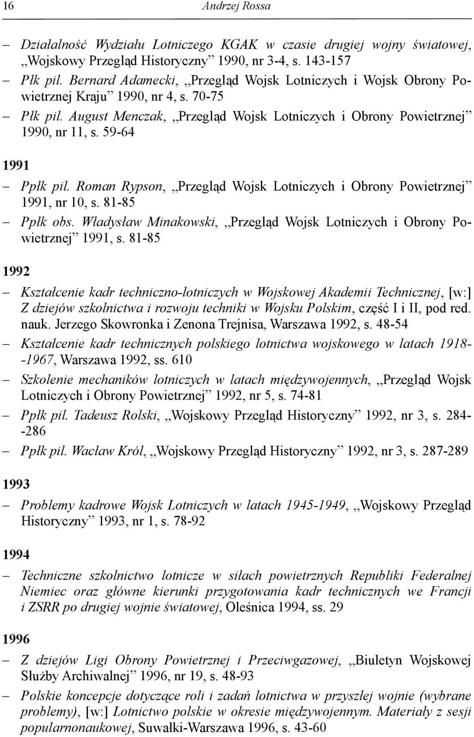 59-64 1991 Ppłk pil. Roman Rypson, Przegląd Wojsk Lotniczych i Obrony Powietrznej 1991, nr 10, s. 81-85 Ppłk obs. Władysław Minakowski, Przegląd Wojsk Lotniczych i Obrony Powietrznej 1991, s.