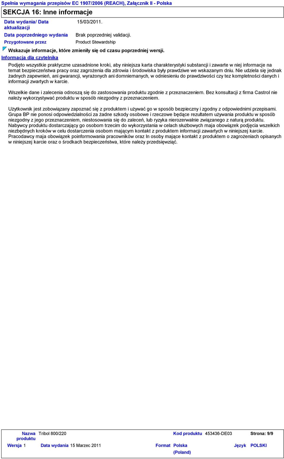 Informacja dla czytelnika Podjęto wszystkie praktyczne uzasadnione kroki, aby niniejsza karta charakterystyki substancji i zawarte w niej informacje na temat bezpieczeństwa pracy oraz zagrożenia dla