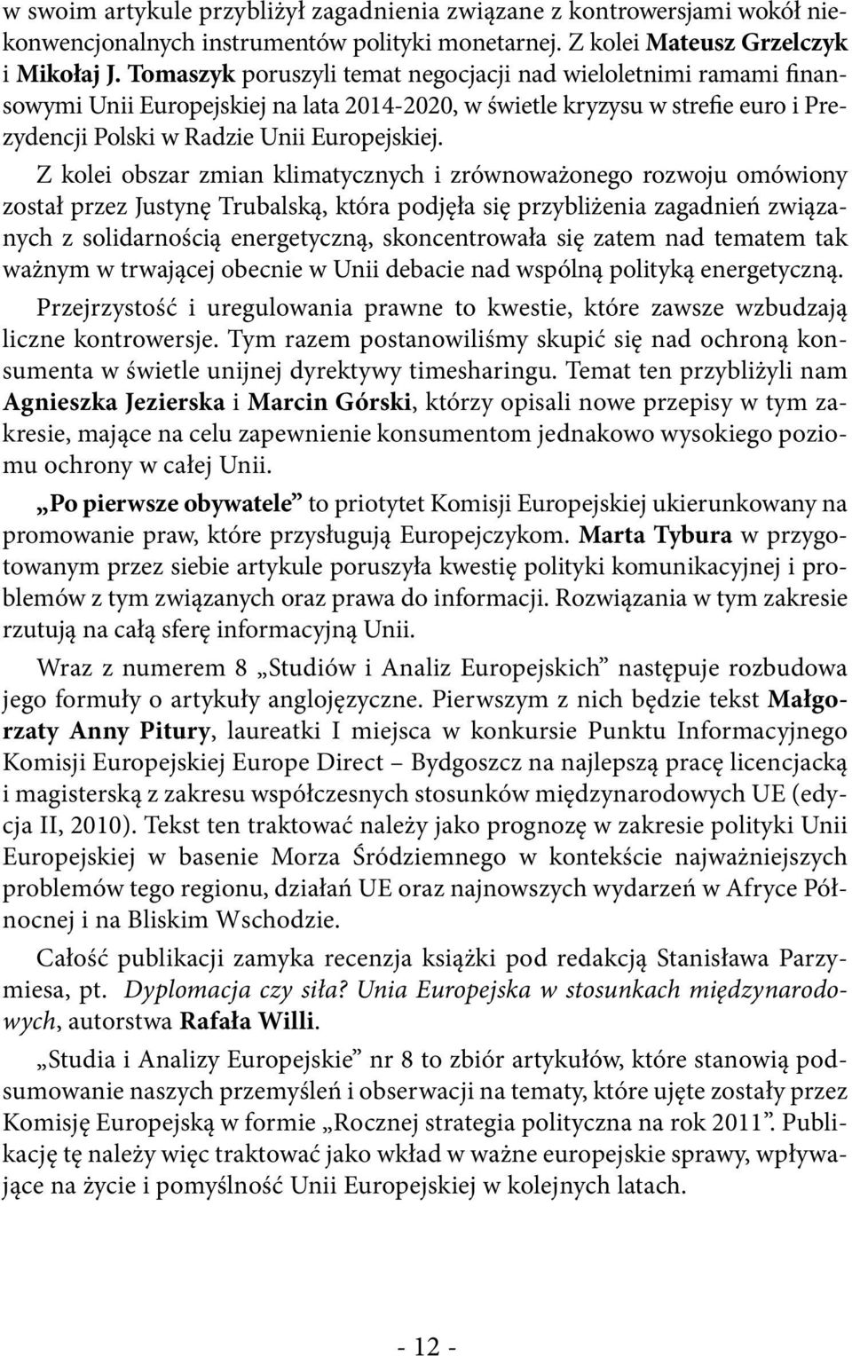 Z kolei obszar zmian klimatycznych i zrównoważonego rozwoju omówiony został przez Justynę Trubalską, która podjęła się przybliżenia zagadnień związanych z solidarnością energetyczną, skoncentrowała