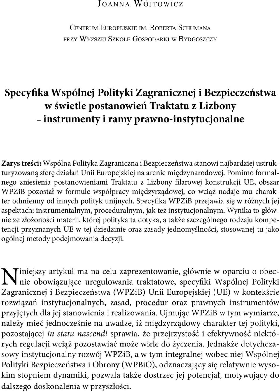 prawno-instytucjonalne Zarys treści: Wspólna Polityka Zagraniczna i Bezpieczeństwa stanowi najbardziej ustrukturyzowaną sferę działań Unii Europejskiej na arenie międzynarodowej.