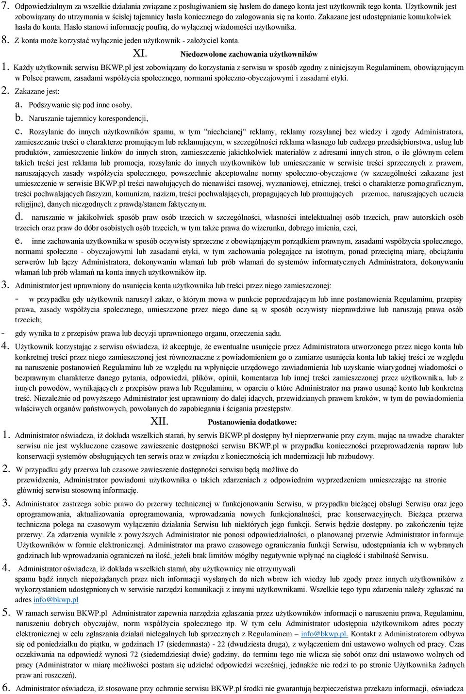 Hasło stanowi informację poufną, do wyłącznej wiadomości użytkownika. 8. Z konta może korzystać wyłącznie jeden użytkownik - założyciel konta. XI. Niedozwolone zachowania użytkowników 1.
