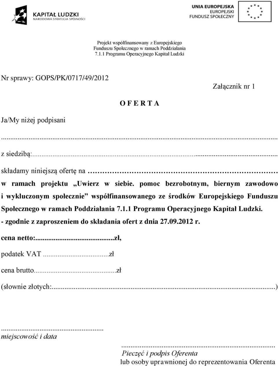 ramach Poddziałania. - zgodnie z zaproszeniem do składania ofert z dnia 27.09.2012 r. cena netto:...zł, podatek VAT.