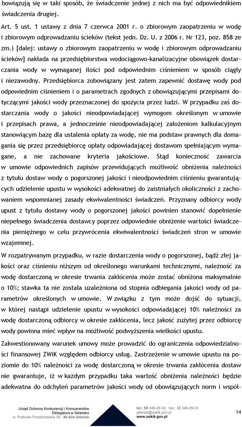 ) [dalej: ustawy o zbiorowym zaopatrzeniu w wodę i zbiorowym odprowadzaniu ścieków] nakłada na przedsiębiorstwa wodociągowo-kanalizacyjne obowiązek dostarczania wody w wymaganej ilości pod