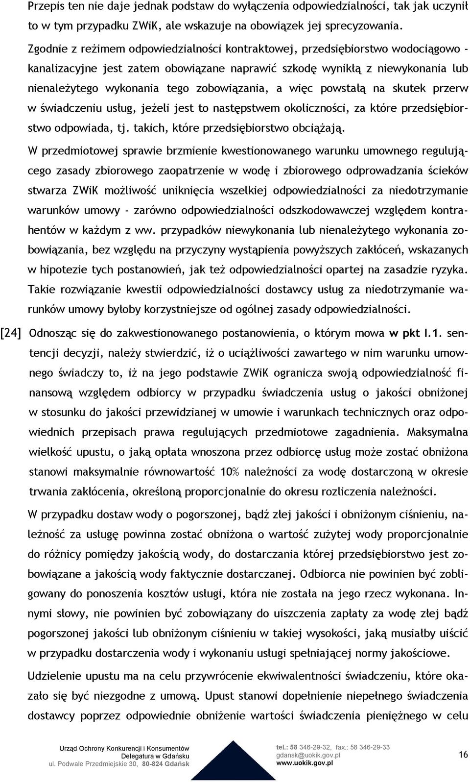 zobowiązania, a więc powstałą na skutek przerw w świadczeniu usług, jeŝeli jest to następstwem okoliczności, za które przedsiębiorstwo odpowiada, tj. takich, które przedsiębiorstwo obciąŝają.