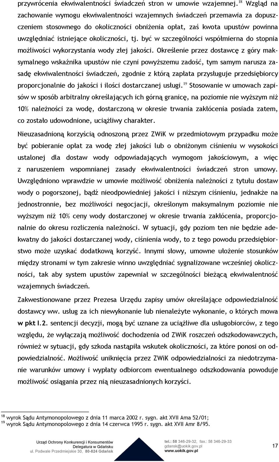 okoliczności, tj. być w szczególności współmierna do stopnia moŝliwości wykorzystania wody złej jakości.