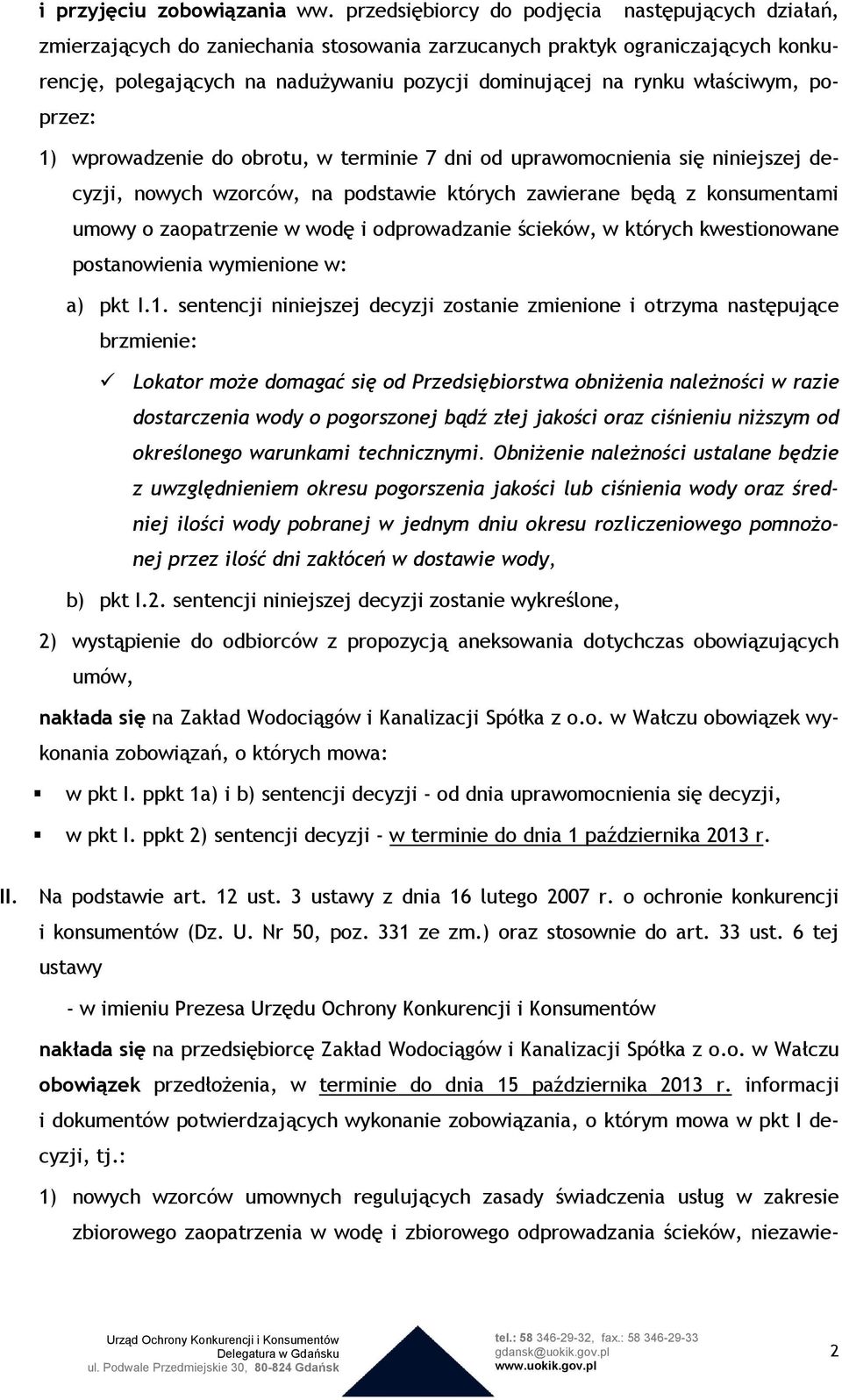 właściwym, poprzez: 1) wprowadzenie do obrotu, w terminie 7 dni od uprawomocnienia się niniejszej decyzji, nowych wzorców, na podstawie których zawierane będą z konsumentami umowy o zaopatrzenie w