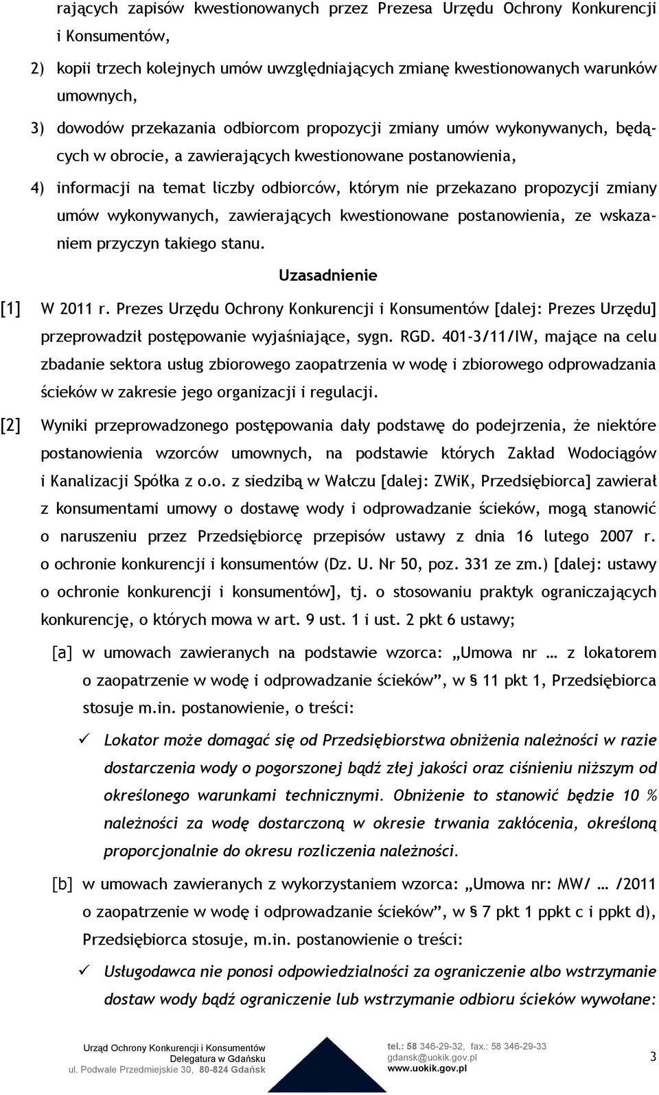 zmiany umów wykonywanych, zawierających kwestionowane postanowienia, ze wskazaniem przyczyn takiego stanu. Uzasadnienie [1] W 2011 r.