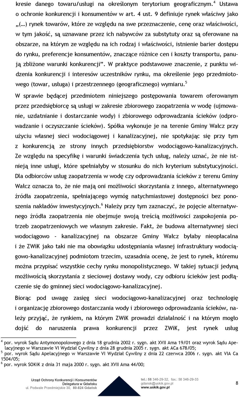 obszarze, na którym ze względu na ich rodzaj i właściwości, istnienie barier dostępu do rynku, preferencje konsumentów, znaczące róŝnice cen i koszty transportu, panują zbliŝone warunki konkurencji.