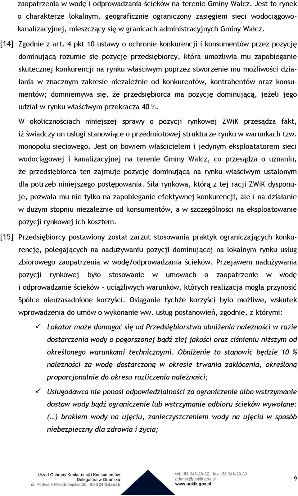 4 pkt 10 ustawy o ochronie konkurencji i konsumentów przez pozycję dominującą rozumie się pozycję przedsiębiorcy, która umoŝliwia mu zapobieganie skutecznej konkurencji na rynku właściwym poprzez