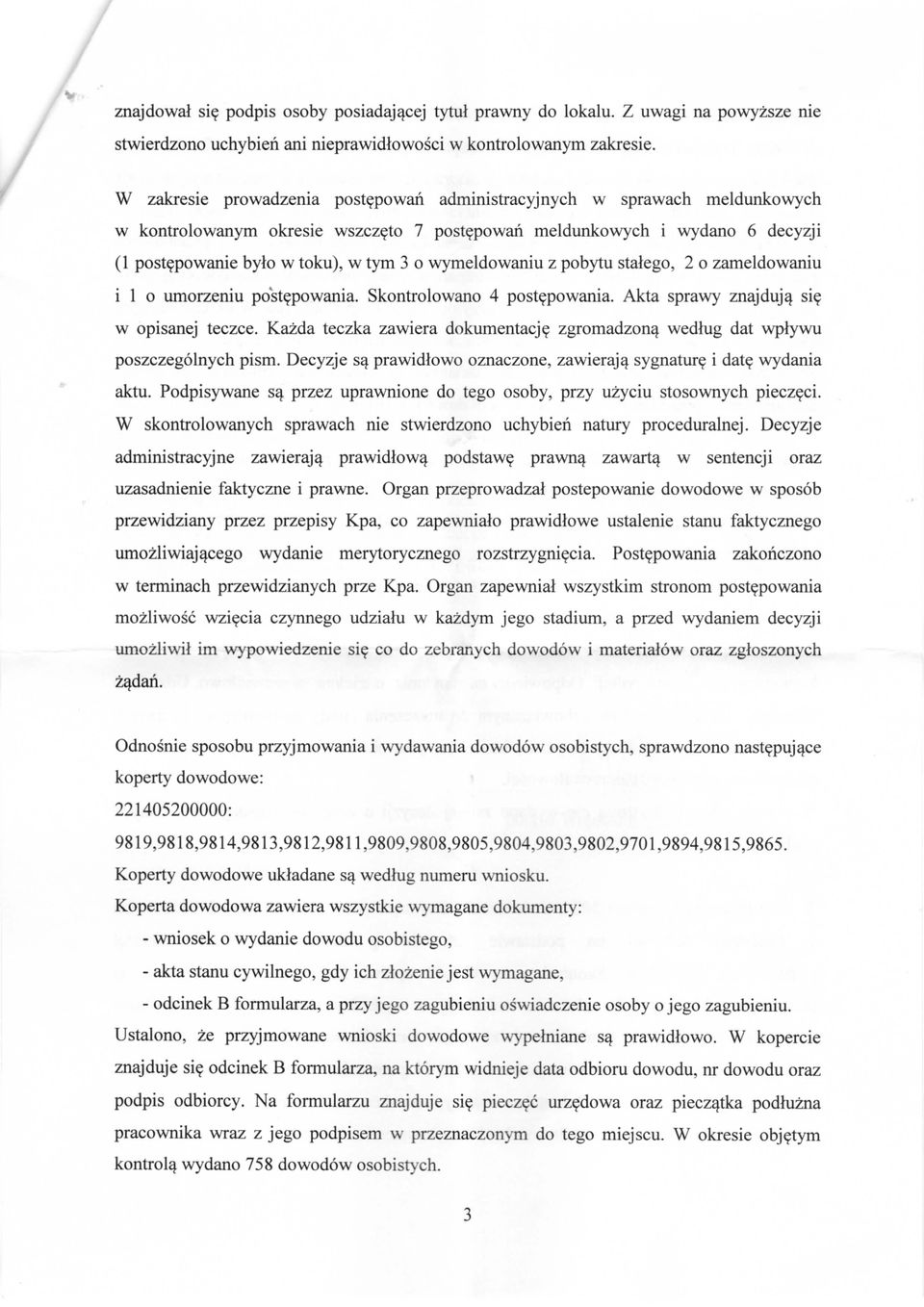 wymeldowaniu z pobytu stalego, 2 o zameldowaniu i 1 o umorzeniu postepowania. Skontrolowano 4 postepowania. Akta sprawy znajdujq. sie w opisanej teczce. Kazda teczka zawiera dokumentacj?