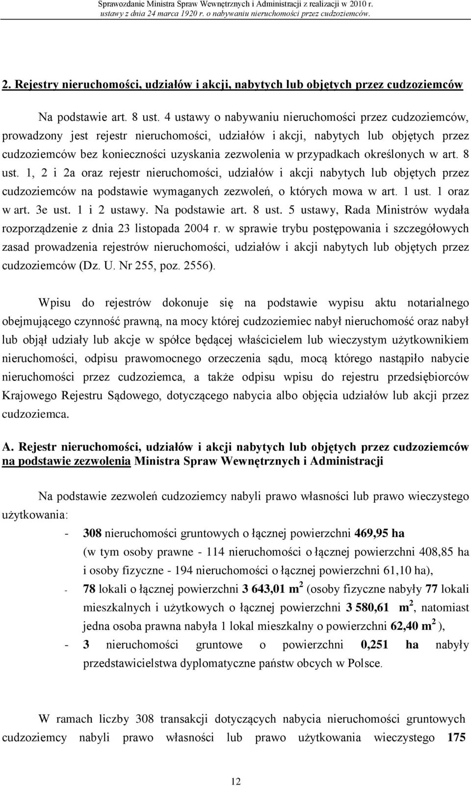 przypadkach określonych w art. 8 ust. 1, 2 i 2a oraz rejestr nieruchomości, udziałów i akcji nabytych lub objętych przez cudzoziemców na podstawie wymaganych zezwoleń, o których mowa w art. 1 ust.