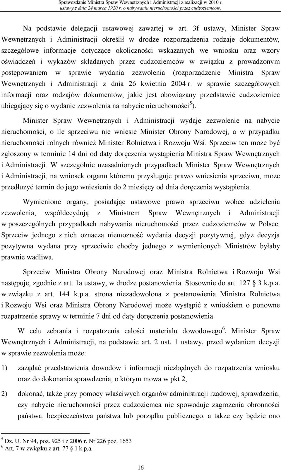 wykazów składanych przez cudzoziemców w związku z prowadzonym postępowaniem w sprawie wydania zezwolenia (rozporządzenie Ministra Spraw Wewnętrznych i Administracji z dnia 26 kwietnia 2004 r.