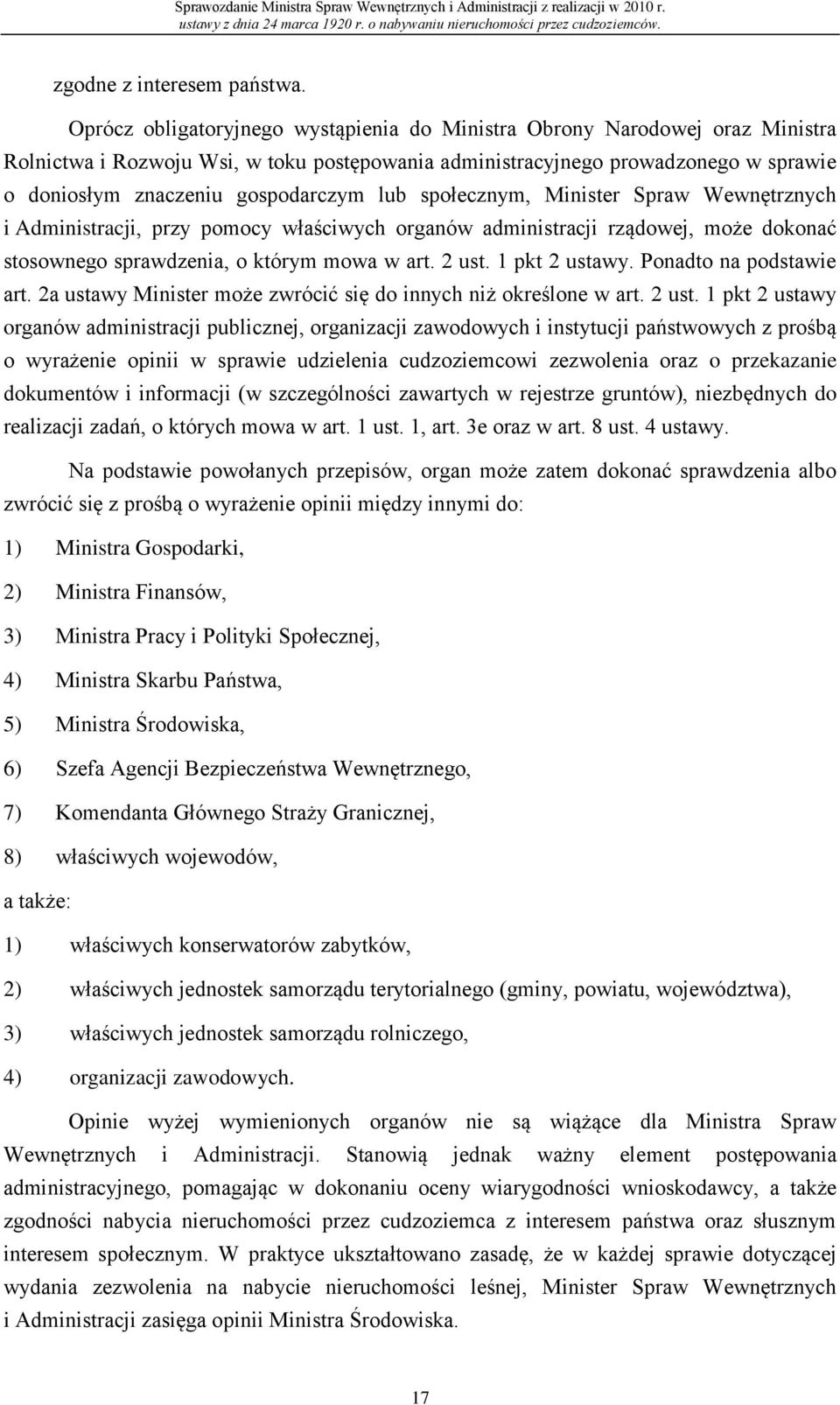 lub społecznym, Minister Spraw Wewnętrznych i Administracji, przy pomocy właściwych organów administracji rządowej, może dokonać stosownego sprawdzenia, o którym mowa w art. 2 ust. 1 pkt 2 ustawy.