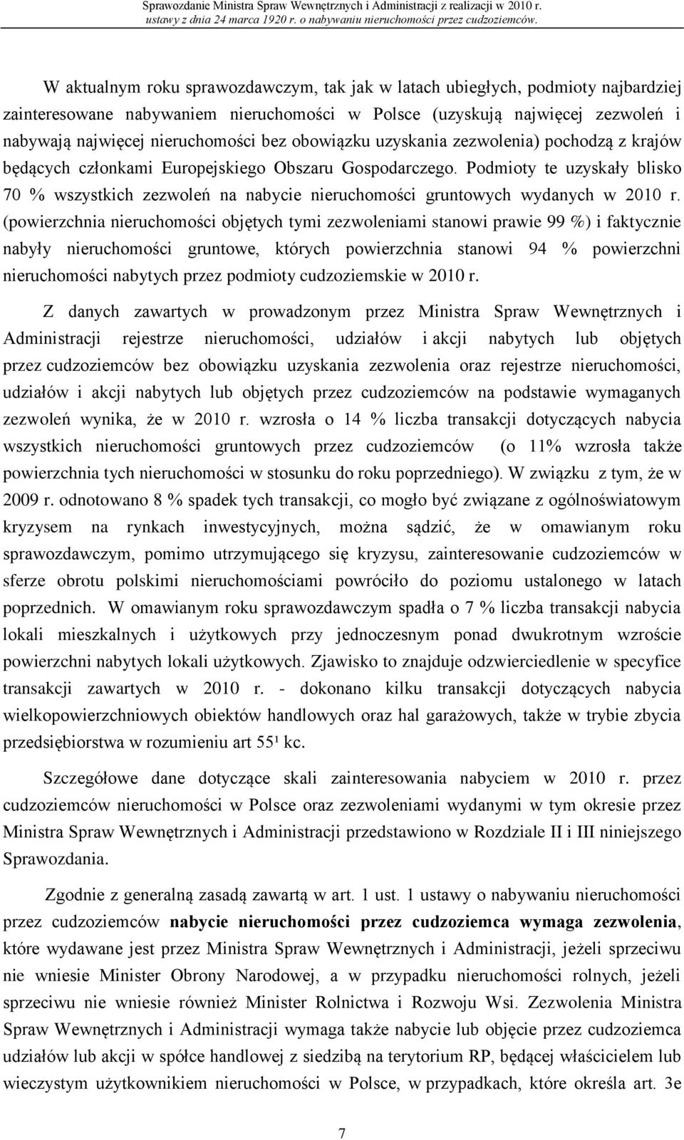 Podmioty te uzyskały blisko 70 % wszystkich zezwoleń na nabycie nieruchomości gruntowych wydanych w 2010 r.