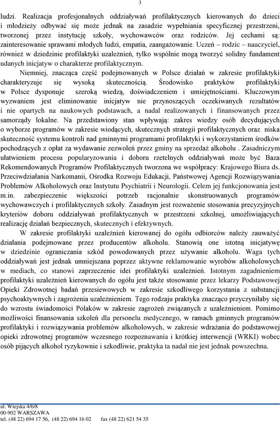 wychowawców oraz rodziców. Jej cechami są: zainteresowanie sprawami młodych ludzi, empatia, zaangażowanie.