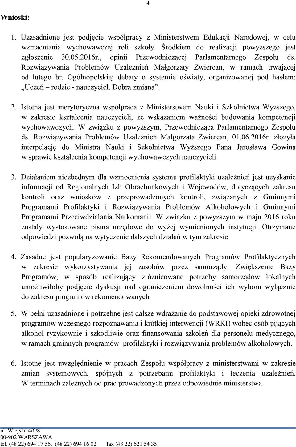 Ogólnopolskiej debaty o systemie oświaty, organizowanej pod hasłem: Uczeń rodzic - nauczyciel. Dobra zmiana. 2.