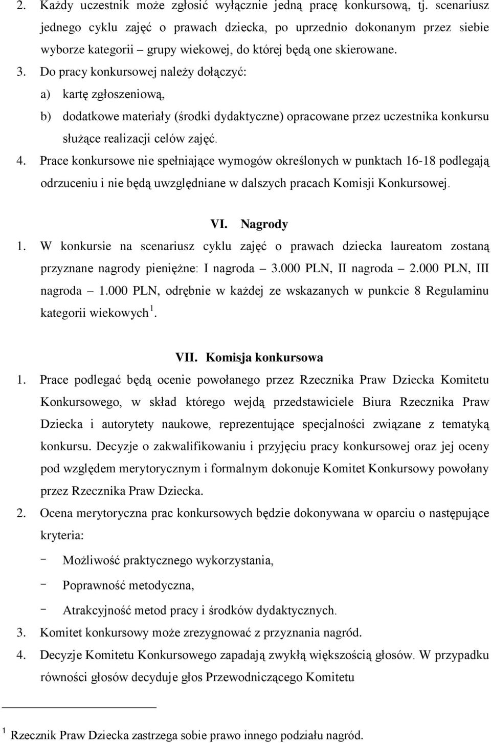 Do pracy konkursowej należy dołączyć: a) kartę zgłoszeniową, b) dodatkowe materiały (środki dydaktyczne) opracowane przez uczestnika konkursu służące realizacji celów zajęć. 4.