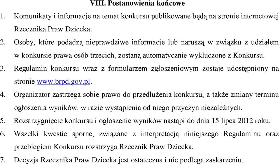 Regulamin konkursu wraz z formularzem zgłoszeniowym zostaje udostępniony na stronie www.brpd.gov.pl. 4.