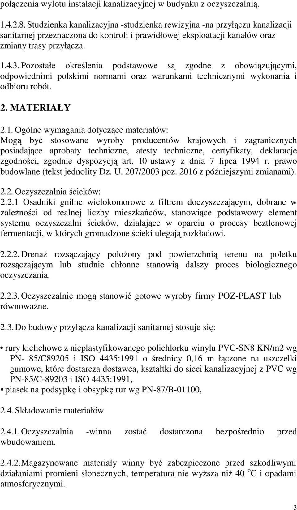 Pozostałe określenia podstawowe są zgodne z obowiązującymi, odpowiednimi polskimi normami oraz warunkami technicznymi wykonania i odbioru robót. 2. MATERIAŁY 2.1.