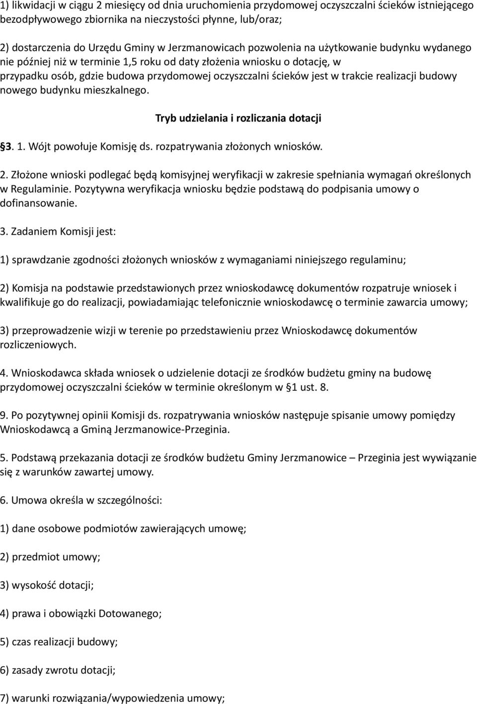 w trakcie realizacji budowy nowego budynku mieszkalnego. Tryb udzielania i rozliczania dotacji 3. 1. Wójt powołuje Komisję ds. rozpatrywania złożonych wniosków. 2.