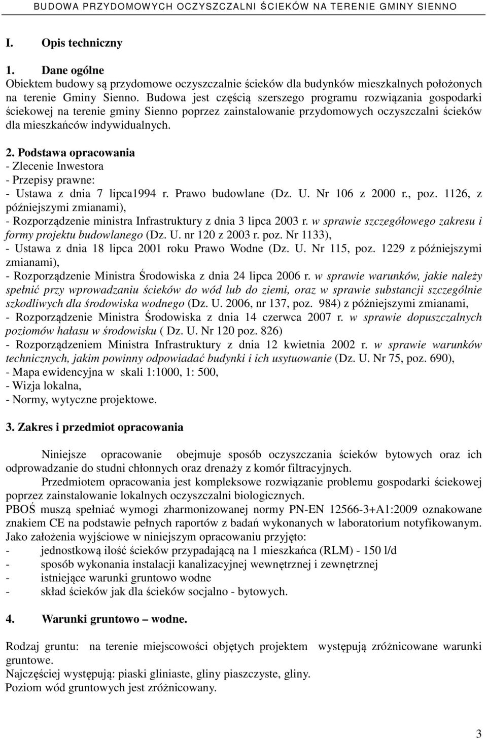 Podstawa opracowania - Zlecenie Inwestora - Przepisy prawne: - Ustawa z dnia 7 lipca1994 r. Prawo budowlane (Dz. U. Nr 106 z 2000 r., poz.