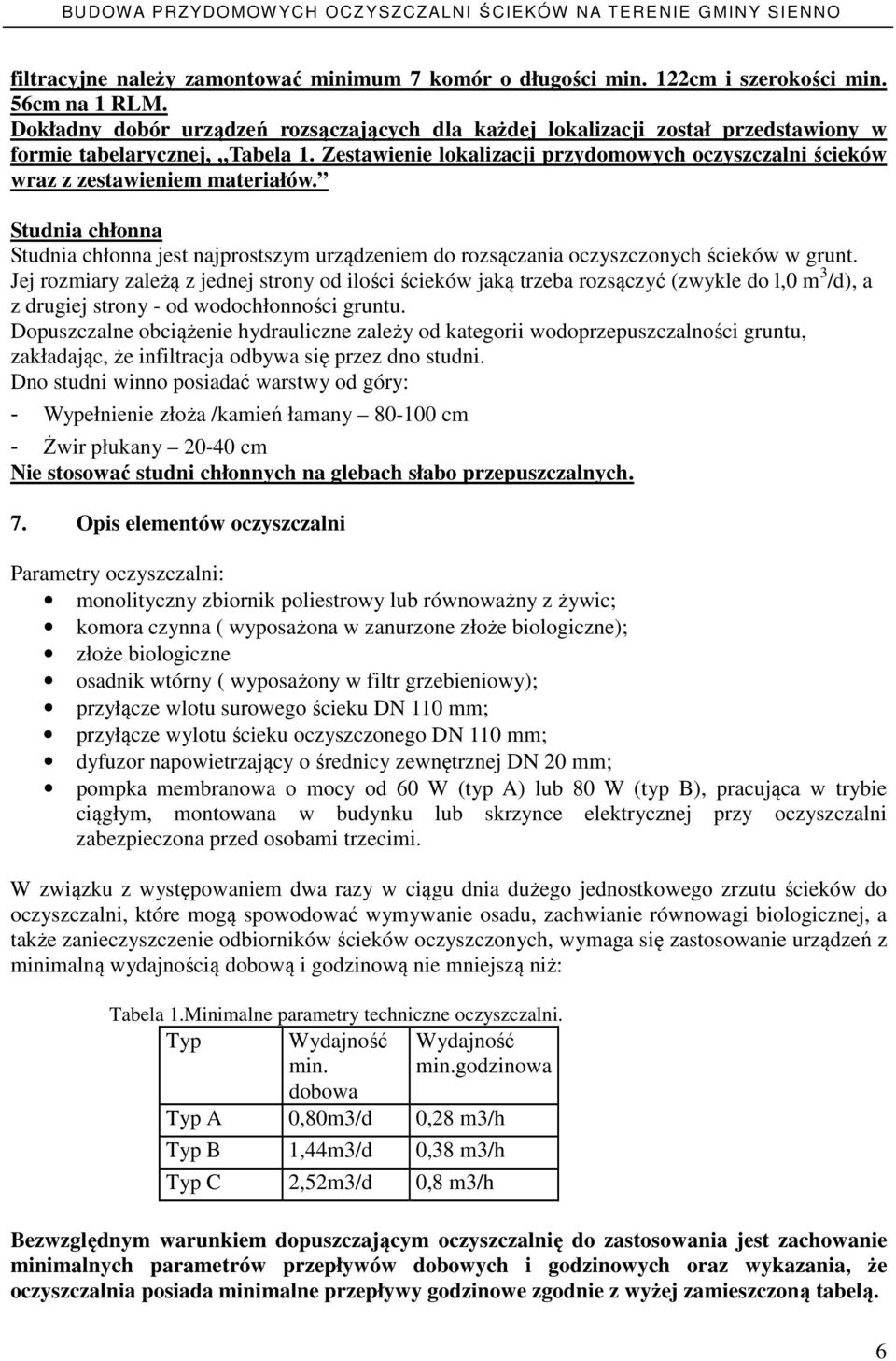 Zestawienie lokalizacji przydomowych oczyszczalni ścieków wraz z zestawieniem materiałów. Studnia chłonna Studnia chłonna jest najprostszym urządzeniem do rozsączania oczyszczonych ścieków w grunt.