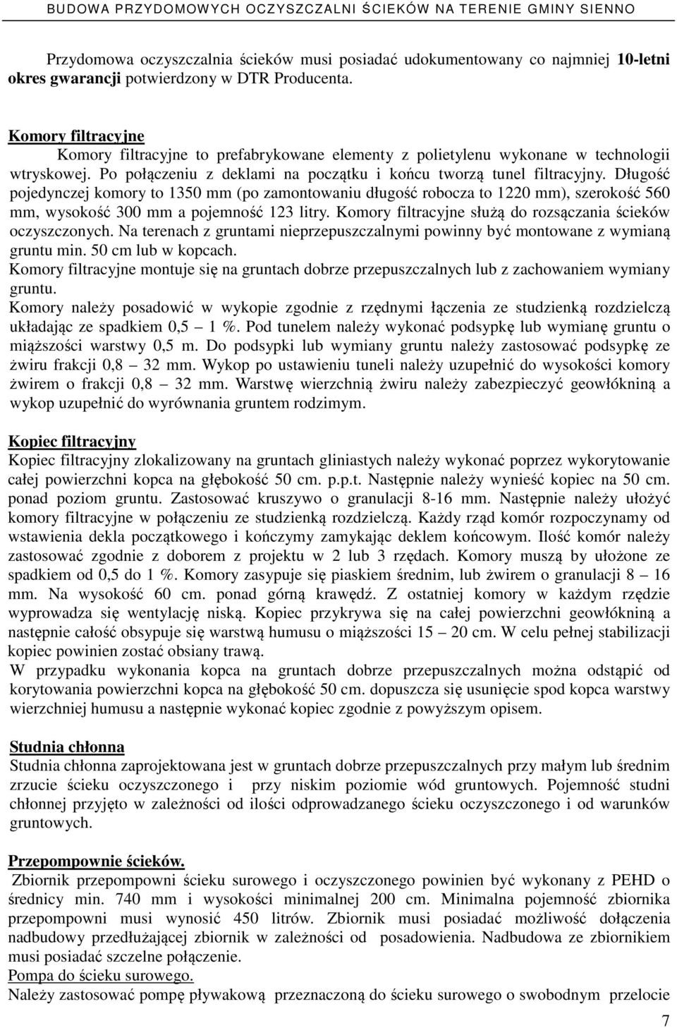 Długość pojedynczej komory to 1350 mm (po zamontowaniu długość robocza to 1220 mm), szerokość 560 mm, wysokość 300 mm a pojemność 123 litry.