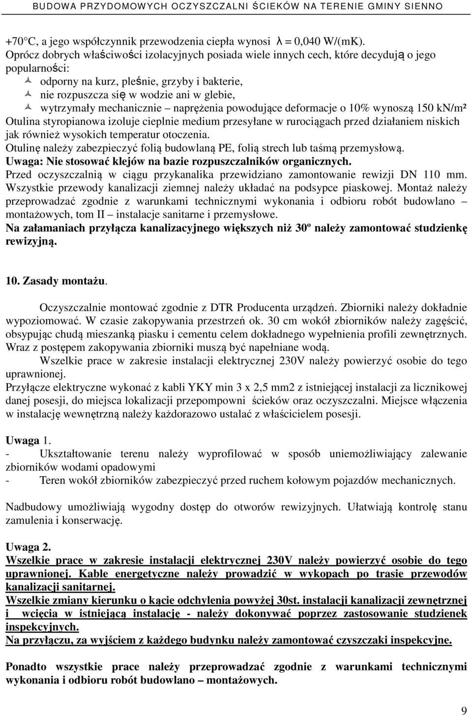wytrzymały mechanicznie naprężenia powodujące deformacje o 10% wynoszą 150 kn/m² Otulina styropianowa izoluje cieplnie medium przesyłane w rurociągach przed działaniem niskich jak również wysokich