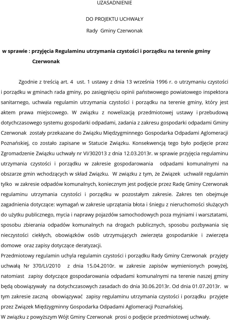 o utrzymaniu czystości i porządku w gminach rada gminy, po zasięgnięciu opinii państwowego powiatowego inspektora sanitarnego, uchwala regulamin utrzymania czystości i porządku na terenie gminy,