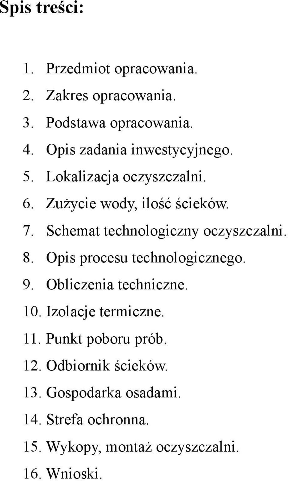 Schemat technologiczny oczyszczalni. 8. Opis procesu technologicznego. 9. Obliczenia techniczne. 10.