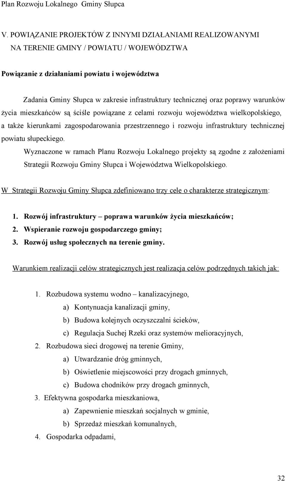 technicznej powiatu słupeckiego. Wyznaczone w ramach Planu Rozwoju Lokalnego projekty są zgodne z założeniami Strategii Rozwoju Gminy Słupca i Województwa Wielkopolskiego.