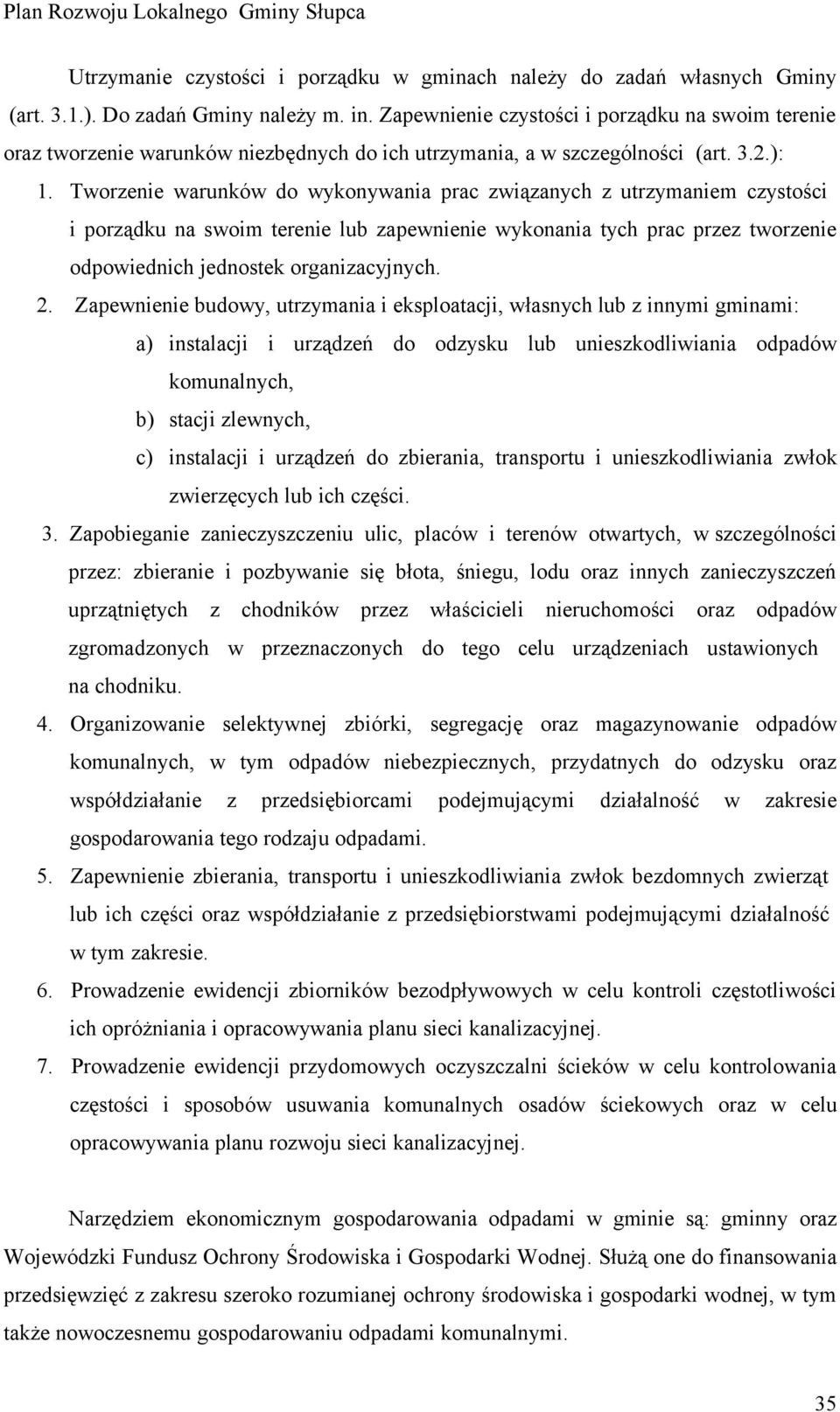 Tworzenie warunków do wykonywania prac związanych z utrzymaniem czystości i porządku na swoim terenie lub zapewnienie wykonania tych prac przez tworzenie odpowiednich jednostek organizacyjnych. 2.