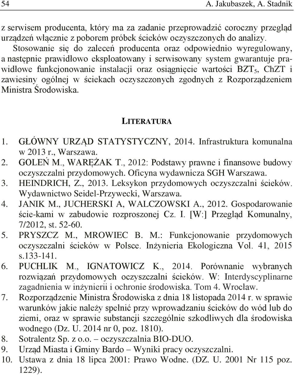 BZT 5, ChZT i zawiesiny ogólnej w ściekach oczyszczonych zgodnych z Rozporządzeniem Ministra Środowiska. LITERATURA 1. GŁÓWNY URZĄD STATYSTYCZNY, 2014. Infrastruktura komunalna w 2013 r., Warszawa. 2. GOLEŃ M.